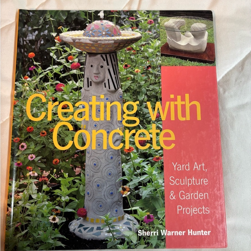 Creating with Concrete  Warner Hunter, Yard Art, Sculpture and Garden Projects,